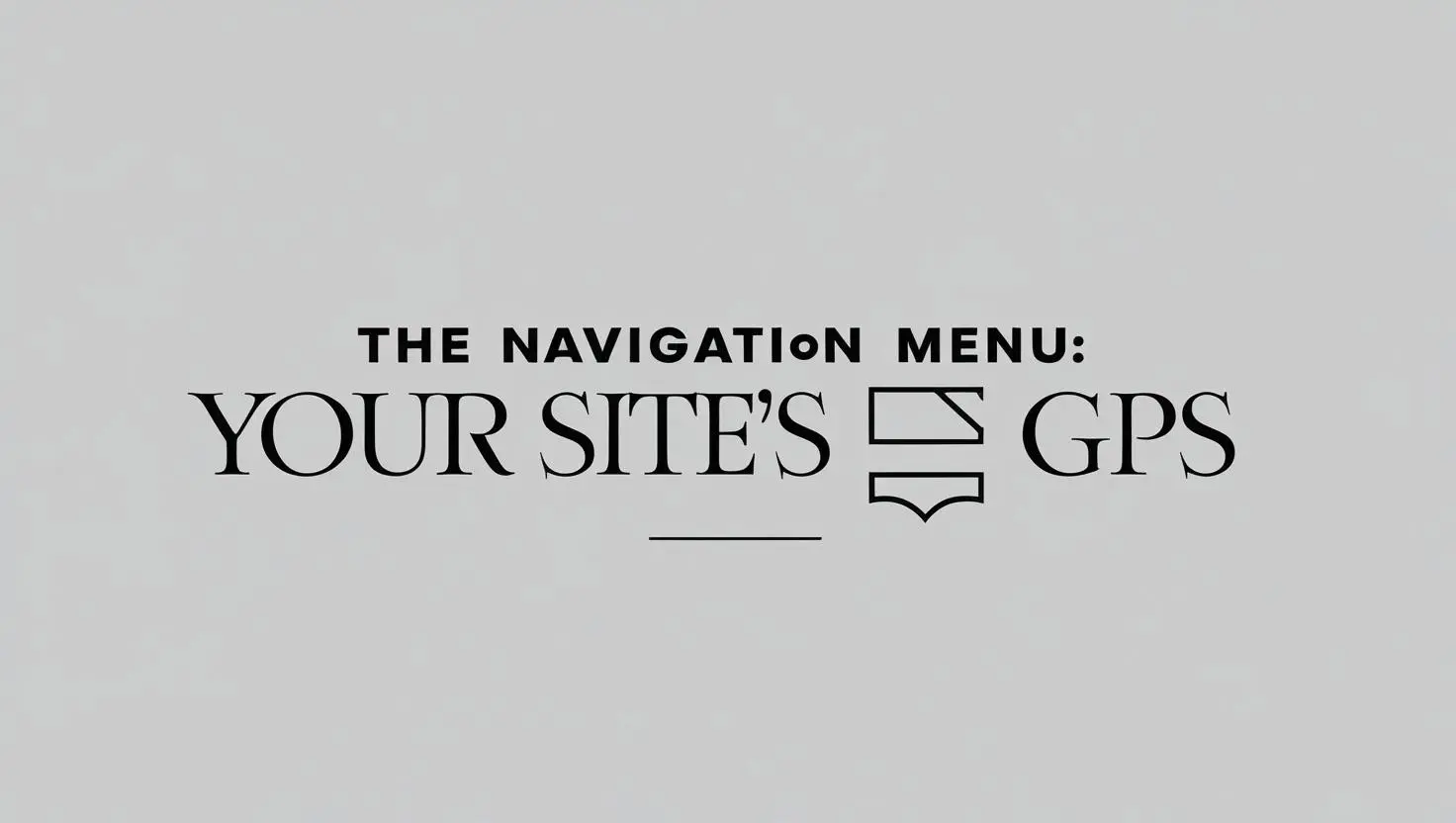 The Navigation Menu: Your Site’s GPS