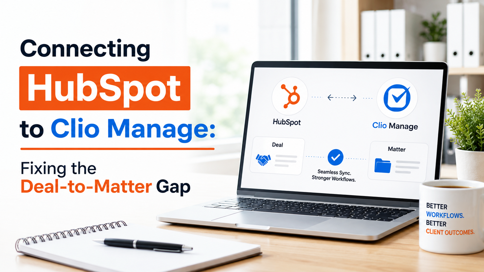 Connecting HubSpot to Clio Manage: Fixing the Deal-to-Matter Gap